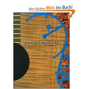 Guitarmaking: Tradition and Technology: A Complete Reference for the Design & Construction of the Steel-String Folk Guitar & the Classical Guitar: ... and the Classical Guitar (Guitar Reference)