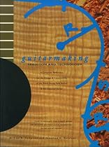 Guitarmaking: Tradition and Technology: A Complete Reference for the Design & Construction of the Steel-String Folk Guitar & the Classical Guitar (Guitar Reference)