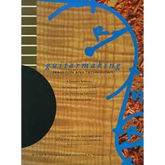 Guitarmaking: Tradition and Technology - A Complete Reference for the Design and Construction of the Steel-string Folk Guitar and the Classical Guitar (Guitar Reference)