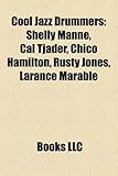 Cool Jazz Drummers: Shelly Manne, Cal Tjader, Chico Hamilton, Rusty Jones, Larance Marable, Michael Di Pasqua