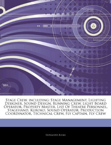 Hephaestus Books Articles on Stage Crew, Including: Stage Management, Lighting Designer, Sound Design, Running Crew, Light Board Operator, Propert ...