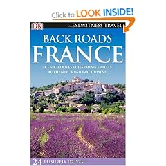 Back Roads France: Scenic Routes - Charming Hotels - Authentic Regional Cuisine (DK Eyewitness Travel Back Roads)