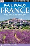 Back Roads France: Scenic Routes - Charming Hotels - Authentic Regional Cuisine (DK Eyewitness Travel Back Roads)