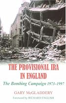 The Provisional IRA in England: The Bombing Campaign 1973-1997