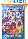 Shining Mountains, Western Sea: The Epic Adventures of Two Unforgettable Members of Lewis and Clark's Corps of Discovery