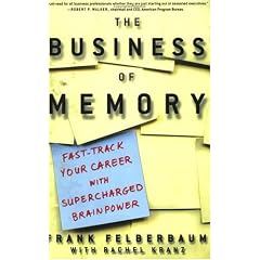 The Business of Memory: How to Maximize Your Brain Power and Fast Track Your Career