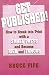 Get Published!: How to Break into Print With a Small Press and Become Rich and Famous