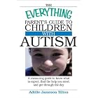 The Everything Parent's Guide To Children With Autism: Know What to Expect, Find the Help... by  Adelle Jameson Tilton