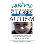 The Everything Parent's Guide To Children With Autism: Know What to Expect, Find the Help You Need, and Get Through the Day (Everything Series)