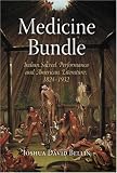 Medicine Bundle : Indian Sacred Performance And American Literature, 1824-1932