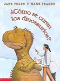 Como se curan los dinosaurios?: Como Se Curan Los Dinosaurios? (Spanish Edition)