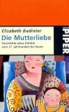 Die Mutterliebe - Geschichte eines Gef&uuml;hls vom 17 - Jahrhundert bis heute - Elisabeth Badinter