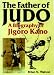 Search : The Father of Judo: A Biography of Jigoro Kano (Bushido--The Way of the Warrior)