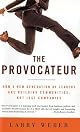 The Provocateur: Why Great Leaders Are Educators Entertainers Sages and Sherpa Guides--But Not Generals