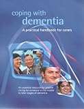 Coping with dementia : a practical handbook for carers : an essential resource for anyone caring for someone in the middle to late stages of dementia