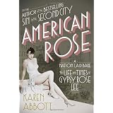 American Rose: A Nation Laid Bare: The Life and Times of Gypsy Rose Lee ~ Karen Abbott
