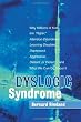 Dyslogic Syndrome: Why Millions of Kids are 'Hyper', Attention-Disordered, Learning Disabled, Depressed, Aggressive, Defiant, or Violent--and What We Can Do About It
