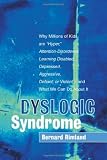 Dyslogic Syndrome: Why Millions of Kids are 'Hyper', Attention-Disordered, Learning Disabled, Depressed, Aggressive, Defiant, or Violent--and What We Can Do About It