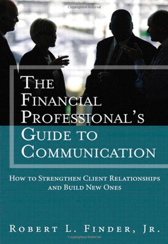 The Financial Professionals Guide to Communication: How to Strengthen Client Relationships and Build New Ones (Applied Corporate Finance)