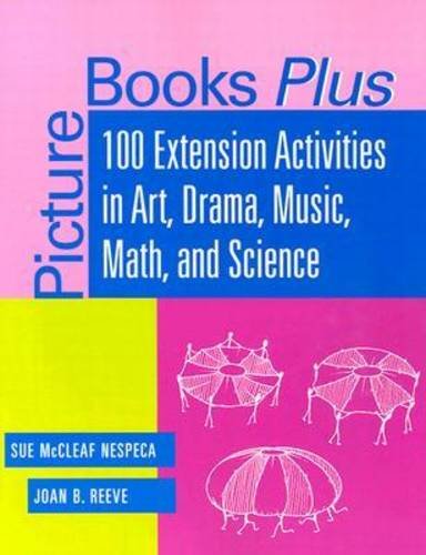Picture Books Plus: 100 Extension Activities in Art, Drama, Music, Math, and Science