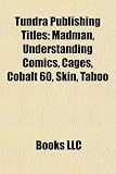 Tundra Publishing Titles: Madman, Understanding Comics, Cages, Cobalt 60, Skin, Tantalizing Stories, Doghead, Taboo,