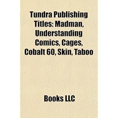 Tundra Publishing Titles: Madman, Understanding Comics, Cages, Cobalt 60, Skin, Tantalizing Stories, Doghead, Taboo,