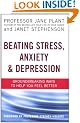 Beating Stress, Anxiety and Depression: Groundbreaking Ways to Help You Feel Better