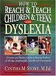 How To Reach and Teach Children and Teens with Dyslexia: A Parent and Teacher Guide to Helping Students of All Ages Academically, Socially, and Emotionally (J-B Ed: Reach and Teach)