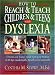 How To Reach and Teach Children and Teens with Dyslexia: A Parent and Teacher Guide to Helping Students of All Ages Academically, Socially, and Emotionally (J-B Ed: Reach and Teach)