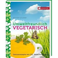 Umweltfreundlich vegetarisch: Genie�errezepte mit CO2-Berechnungen