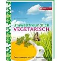 Umweltfreundlich vegetarisch: Genie�errezepte mit CO2-Berechnungen