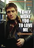 I Only Want You to Love Me