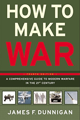 how to make war fourth edition a comprehensive guide to modern warfare in the twenty first century