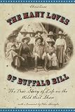 The Many Loves of Buffalo Bill: The True of Story of Life on the Wild West Show