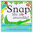 Snap Like a Crocodile!: A Lift-The-Flap Book (Lift the Flap Book)