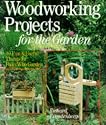 Woodworking Projects For The Garden: 40 Fun & Useful Things for Folks Who Garden