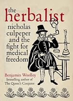 The Herbalist: Nicholas Culpeper and the Fight for Medical Freedom