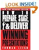 How to Prepare, Stage, and Deliver Winning Presentations