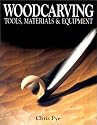 Woodcarving: Tools, Materials and Equipment