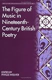 The Figure Of Music In Nineteenth-century British Poetry (Music in Nineteenth Century Britain) (Music in Nineteenth Century Britain) (Music in Nineteenth Century Britain)