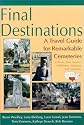 Final Destinations: A Travel Guide for Remarkable Cemeteries in Texas, New Mexico, Oklahoma, Arkansas, and Louisiana