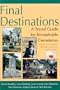 Final Destinations: A Travel Guide for Remarkable Cemeteries in Texas, Oklahome, New Mexico, Louisiana, and Arkansas
