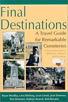 Final Destinations: A Travel Guide for Remarkable Cemeteries in Texas, New Mexico, Oklahoma, Arkansas, and Louisiana