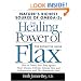 The Healing Power of Flax: How Nature's Richest Source of Omega-3 Fatty Acids Can Help to Heal, Prevent and Reverse Arthritis, Cancer, Diabetes and Heart