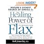 The Healing Power of Flax: How Nature's Richest Source of Omega-3 Fatty Acids Can Help to Heal, Prevent and Reverse Arthritis, Cancer, Diabetes and Heart