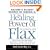 The Healing Power of Flax: How Nature's Richest Source of Omega-3 Fatty Acids Can Help to Heal, Prevent and Reverse Arthritis, Cancer, Diabetes and Heart