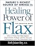 The Healing Power of Flax: How Nature's Richest Source of Omega-3 Fatty Acids Can Help to Heal, Prevent and Reverse Arthritis, Cancer, Diabetes and Heart