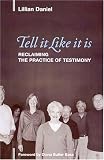 Tell It Like It Is: Reclaiming the Practice of Testimony