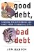 Good Debt, Bad Debt: Knowing the Difference Can Save Your Financial Life