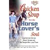 Chicken Soup For The Horse Lover's Soul: Inspirational Stories About Horses and the People Who Love Them